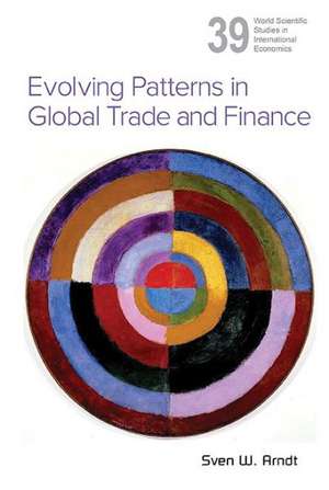 Evolving Patterns in Global Trade and Finance de Sven W. Arndt