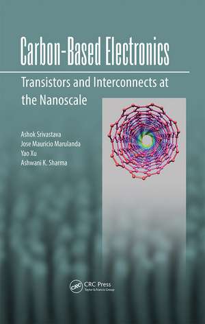 Carbon-Based Electronics: Transistors and Interconnects at the Nanoscale de Ashok Srivastava