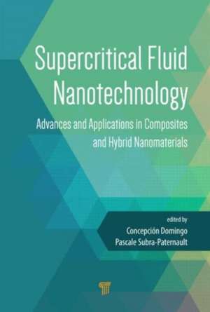 Supercritical Fluid Nanotechnology: Advances and Applications in Composites and Hybrid Nanomaterials de Concepcion Domingo Pascual