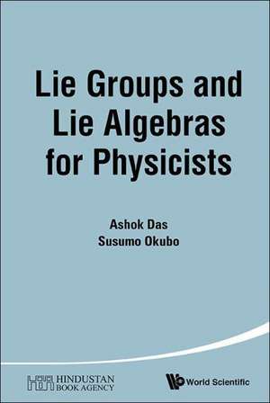 Lie Groups and Lie Algebras for Physicists: A I Alikhanov Institute of Theoretical and Experimental Physics (ITEP), Moscow 5-6 June 2013 de Susumu (Univ Of RochesterUsa) Okubo