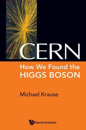 CERN: How We Found the Higgs Boson de Michael Krause