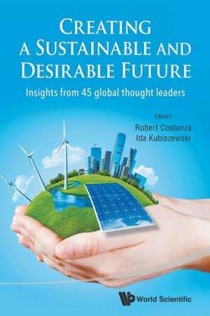 Creating a Sustainable and Desirable Future: Insights from 45 Global Thought Leaders de Robert Costanza