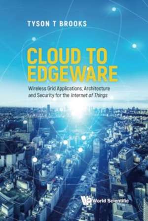 Cloud to Edgeware: Wireless Grid Applications, Architecture and Security for the "Internet of Things" de Lee W. Mcknight