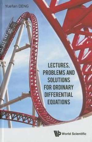 Lectures, Problems and Solutions for Ordinary Differential Equations de Yuefan Deng