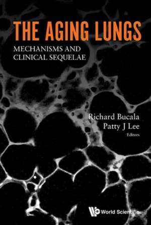 Aging Lungs, The: Mechanisms and Clinical Sequelae de Richard Bucala