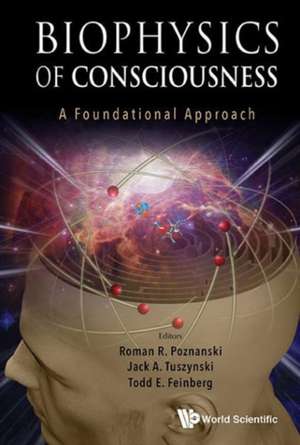 Biophysics of Consciousness: A Foundational Approach de Roman R. Poznanski