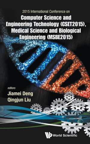 Computer Science and Engineering Technology (Cset2015), Medical Science and Biological Engineering (Msbe2015) - Proceedings of the 2015 International de Qingjun Liu