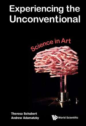 Experiencing the Unconventional: Science in Art de Andrew Adamatzky