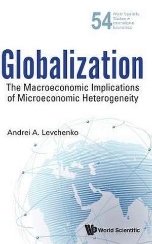 Globalization: The Macroeconomic Implications of Microeconomic Heterogeneity de Andrei Levchenko