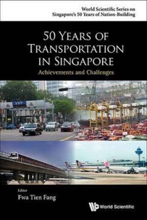 50 Years of Transportation in Singapore: Achievements and Challenges de Tien Fang Fwa