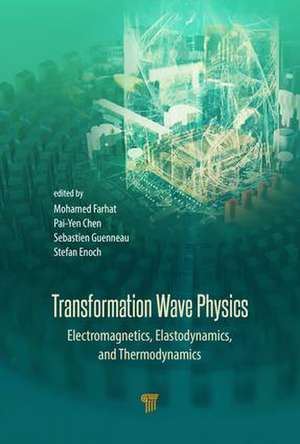 Transformation Wave Physics: Electromagnetics, Elastodynamics, and Thermodynamics de Mohamed Farhat