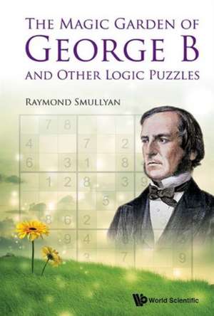 The Magic Garden of George B and Other Logic Puzzles: Tools for Nanotherapy and Molecular Imaging de Raymond M. Smullyan