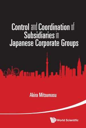 Control and Coordination of Subsidiaries in Japanese Corporate Groups: A Thirty-Year Review de Akira Mitsumasu