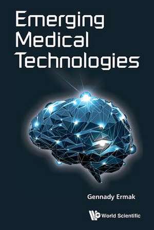 Emerging Medical Technologies: Volume 1 de Gennady Ermak