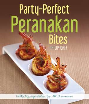 Party-Perfect Peranakan Bites de Philip Chia