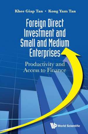 Foreign Direct Investment and Small and Medium Enterprises: Productivity and Access to Finance de Kong Yam Tan