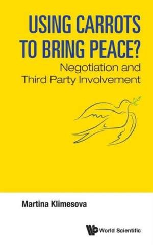 Using Carrots to Bring Peace?: Negotiation and Third Party Involvement de Martina Klimesova