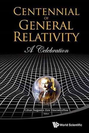 Centennial of General Relativity: A Celebration de Cesar Augusto Zen Vasconcellos