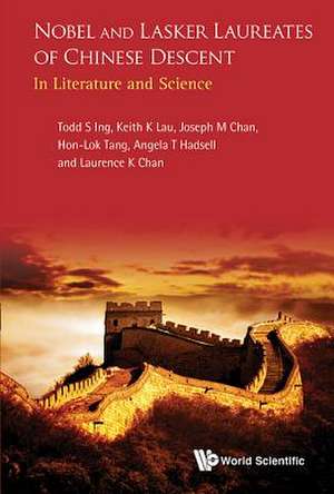 Nobel and Lasker Laureates of Chinese Descent: In Literature and Science de Todd S. Ing