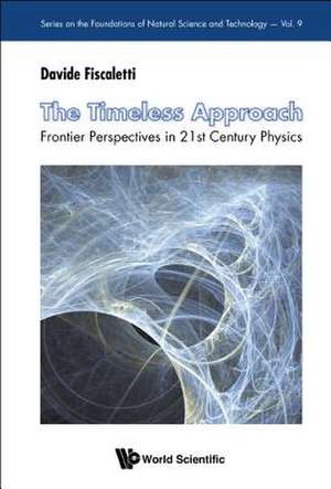 Timeless Approach, The: Frontier Perspectives in 21st Century Physics de Davide Fiscaletti