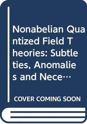 Nonabelian Quantized Field Theories: Subtleties, Anomalies and Necessary Existence of Regions Accessible/Non-Accessible to Renormalized Perturbation Expansions de Peter Minkowski