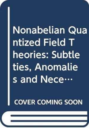 Nonabelian Quantized Field Theories: Subtleties, Anomalies and Necessary Existence of Regions Accessible/Non-Accessible to Renormalized Perturbation E de Peter Minkowski