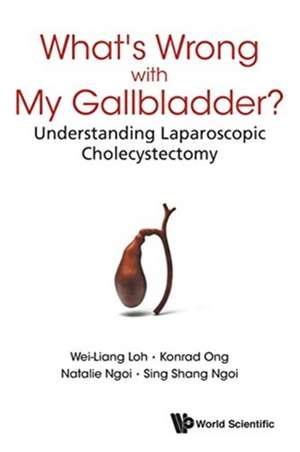 What's Wrong with My Gallbladder?: Understanding Laparoscopic Cholecystectomy de Wei-Liang Loh