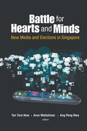 Battle for Hearts and Minds: New Media and Elections in Singapore de Tarn How Tan