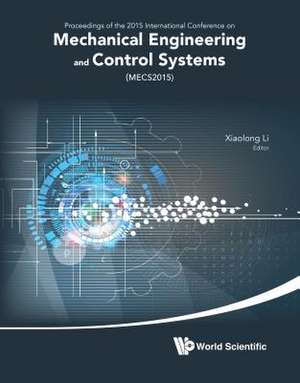 Mechanical Engineering and Control Systems - Proceedings of 2015 International Conference (Mecs2015) de Xiaolong Li