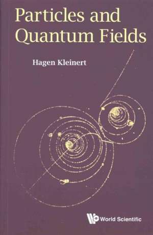 Particles and Quantum Fields de Hagen Kleinert
