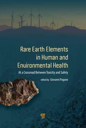 Rare Earth Elements in Human and Environmental Health: At the Crossroads Between Toxicity and Safety de Giovanni Pagano