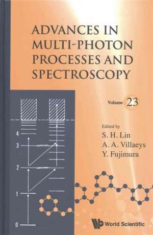 Advances in Multi-Photon Processes and Spectroscopy, Volume 23 de Sheng-Hsien Lin