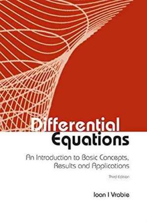 Differential Equations: An Introduction to Basic Concepts (Third Edition) de Ioan I. Vrabie