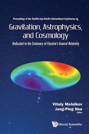 Gravitation, Astrophysics, and Cosmology - Proceedings of the Twelfth Asia-Pacific International Conference de Vitaly N. Melnikov