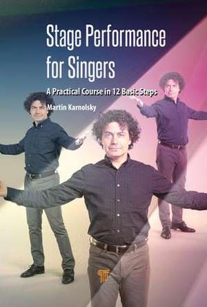 Stage Performance for Singers: A Practical Course in 12 Basic Steps de Martin Karnolsky