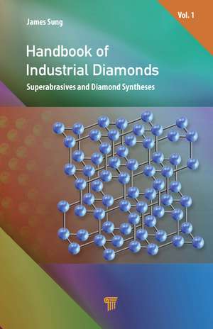 Handbook of Industrial Diamonds: Volume 1, Superabrasives and Diamond Syntheses de James Sung