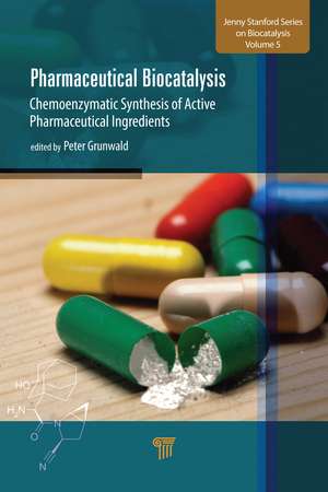 Pharmaceutical Biocatalysis: Chemoenzymatic Synthesis of Active Pharmaceutical Ingredients de Peter Grunwald