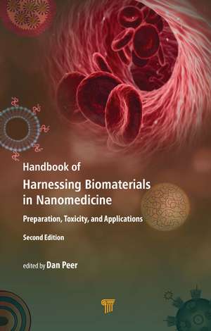 Handbook of Harnessing Biomaterials in Nanomedicine: Preparation, Toxicity, and Applications de Dan Peer