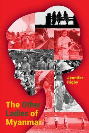 The Other Ladies of Myanmar de Jennifer Rigby