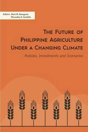 The Future of Philippine Agriculture under a Changing Climate de Mark W. Rosegrant