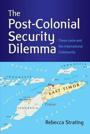 The Post-Colonial Security Dilemma de Rebecca Strating