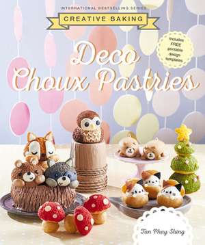 Creative Baking: Deco Choux Pastries de Tan Phay Shing