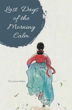 Last Days of the Morning Calm de Tina Jimin Walton