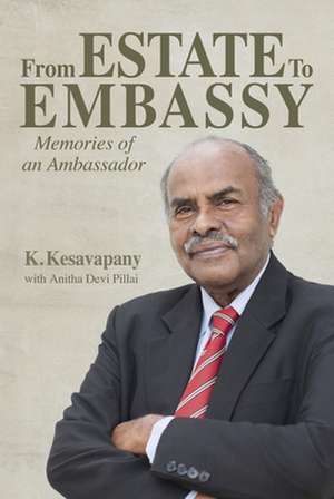 From Estate to Embassy de K. Kesavapany