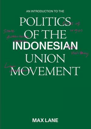 An Introduction to the Politics of the Indonesian Union Movement de Maxwell Lane