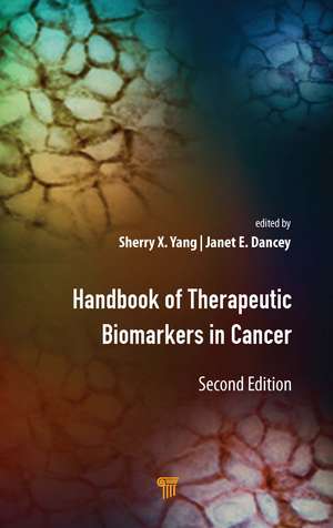 Handbook of Therapeutic Biomarkers in Cancer de Sherry X. Yang