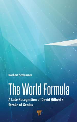 The World Formula: A Late Recognition of David Hilbert‘s Stroke of Genius de Norbert Schwarzer