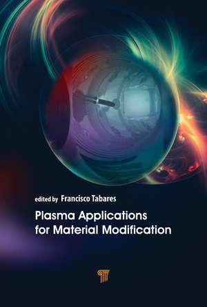 Plasma Applications for Material Modification: From Microelectronics to Biological Materials de Francisco L. Tabarés