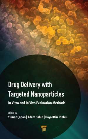 Drug Delivery with Targeted Nanoparticles: In Vitro and In Vivo Evaluation Methods de Yılmaz Çapan