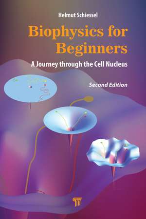 Biophysics for Beginners: A Journey through the Cell Nucleus de Helmut Schiessel